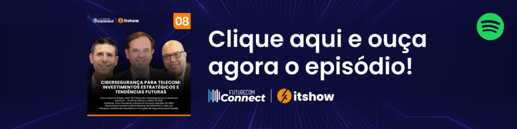 Futurecom Connect 8º Episódio Fala Sobre Cibersegurança e Telecomunicações 1 04. FTCOM BANNER 5
