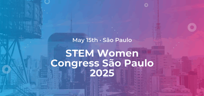 STEM Women Congress São Paulo 2025, evento que promove a igualdade de gênero nas áreas de ciência, tecnologia, engenharia e matemática, com data marcada para 15 de maio.