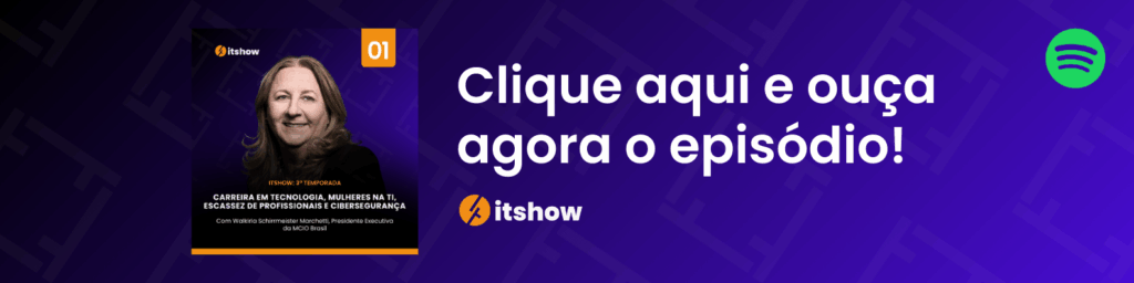 Mulheres na TI: O Desafio, a Trajetória e o Futuro Segundo Walkiria Marchetti 1 04. ITSHOW BANNER